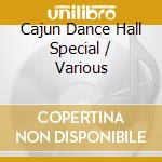 Cajun Dance Hall Special / Various cd musicale
