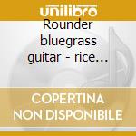 Rounder bluegrass guitar - rice tony watson doc blake norman cd