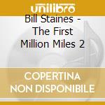 Bill Staines - The First Million Miles 2 cd musicale di Staines Bill