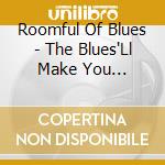 Roomful Of Blues - The Blues'Ll Make You... cd