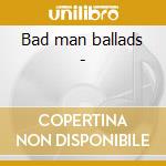 Bad man ballads -