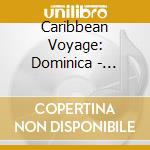 Caribbean Voyage: Dominica - Creole Crossroads cd musicale di Artisti Vari