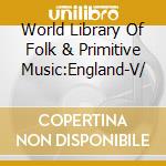 World Library Of Folk & Primitive Music:England-V/ cd