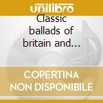 Classic ballads of britain and ireland cd musicale di Alan Lomax
