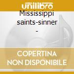 Mississippi saints-sinner - cd musicale di Artisti Vari