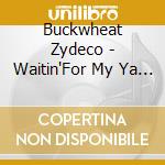 Buckwheat Zydeco - Waitin'For My Ya Ya cd musicale di Buckwheat Zydeco