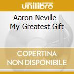 Aaron Neville - My Greatest Gift cd musicale di Aaron Neville