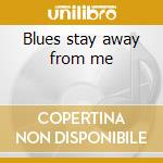 Blues stay away from me cd musicale di John delafose & the