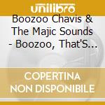 Boozoo Chavis & The Majic Sounds - Boozoo, That'S Who! cd