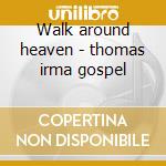 Walk around heaven - thomas irma gospel cd