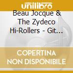 Beau Jocque & The Zydeco Hi-Rollers - Git It, Beau A Joque cd musicale di Beau jocque & the zydeco hi-ro