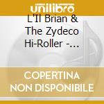 L'Il Brian & The Zydeco Hi-Roller - Fresh cd