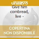 Give him cornbread, live - cd musicale di Beau jocque & the zydeco hi-ro