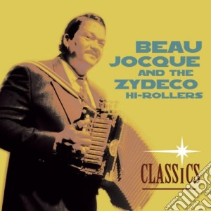 Beau Jocque & The Zydeco Hi-Rollers - Classics cd musicale di BEAU JOCQUE & ZYDECO HI-ROLLERS