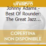 Johnny Adams - Best Of Rounder: The Great Jazz Albums cd