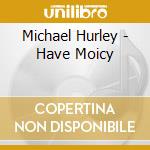 Michael Hurley - Have Moicy cd