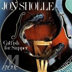 Jon Sholle - Catfish For Supper cd musicale di Sholle Jon
