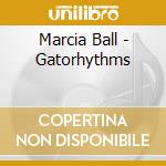 Marcia Ball - Gatorhythms cd musicale di Marcia Ball