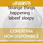 Strange things happening - labeef sleepy cd