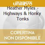 Heather Myles - Highways & Honky Tonks cd musicale di Heather Myles