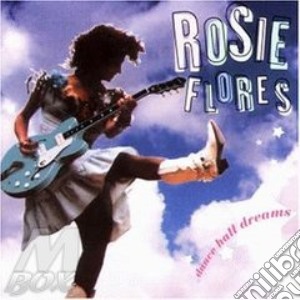 Rosie Flores - Dance Hall Dreams cd musicale di Rosie Flores