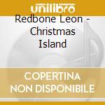 Redbone Leon - Christmas Island cd