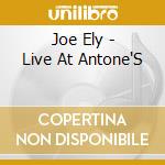 Joe Ely - Live At Antone'S cd musicale di ELY JOE