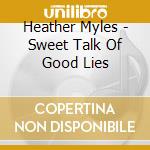 Heather Myles - Sweet Talk Of Good Lies cd musicale di Heather Myles