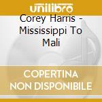 Corey Harris - Mississippi To Mali cd