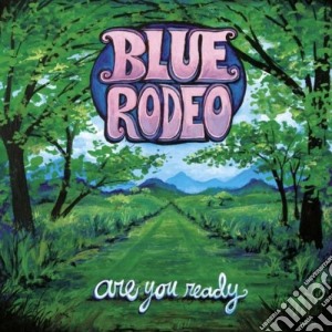 Blue Rodeo - Are You Ready cd musicale di Blue Rodeo