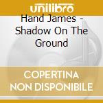 Hand James - Shadow On The Ground cd