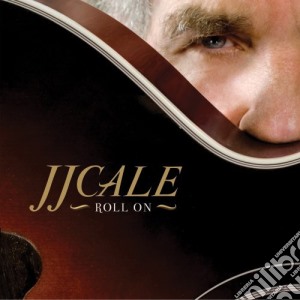 J.J. Cale - Roll On cd musicale di J.J. Cale