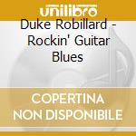 Duke Robillard - Rockin' Guitar Blues cd musicale di Duke Robillard