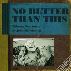 John Mellencamp - No Better Than This cd musicale di John Mellencamp