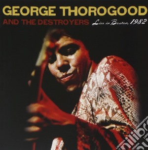 George Thorogood - Live In Boston 1982 cd musicale di George Thorogood