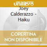 Joey Calderazzo - Haiku cd musicale di Joey Calderazzo
