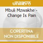 Mbuli Mzwakhe - Change Is Pain cd musicale