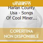 Harlan County Usa - Songs Of Cool Miner Strug cd musicale di Harlan County Usa