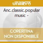 Anc.classic.popular music - cd