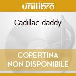 Cadillac daddy cd