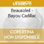 Beausoleil - Bayou Cadillac