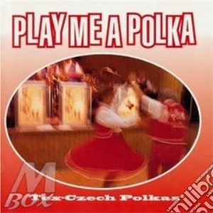 Play me a polka - cd musicale di Polkas Tex-czech