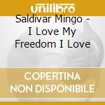 Saldivar Mingo - I Love My Freedom I Love cd musicale