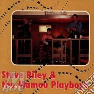 Steve Riley & The Mamou Playboys - Tit Galop Pour Mamou cd musicale di Steve riley & the mamou playbo