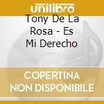 Tony De La Rosa - Es Mi Derecho cd musicale di Tony de la rosa