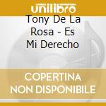 Tony De La Rosa - Es Mi Derecho cd