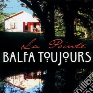 Balfa Toujours - La Pointe cd musicale di Toujours Balfa