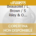 Beausoleil / L Brown / S Riley & O - Beausoleil cd musicale di Beausoleil/l.brown/s.riley & o