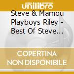 Steve & Mamou Playboys Riley - Best Of Steve Riley & Mamou Playboys cd musicale di RILEY S.& MAMOU PLAYBOYS