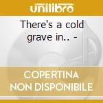 There's a cold grave in.. - cd